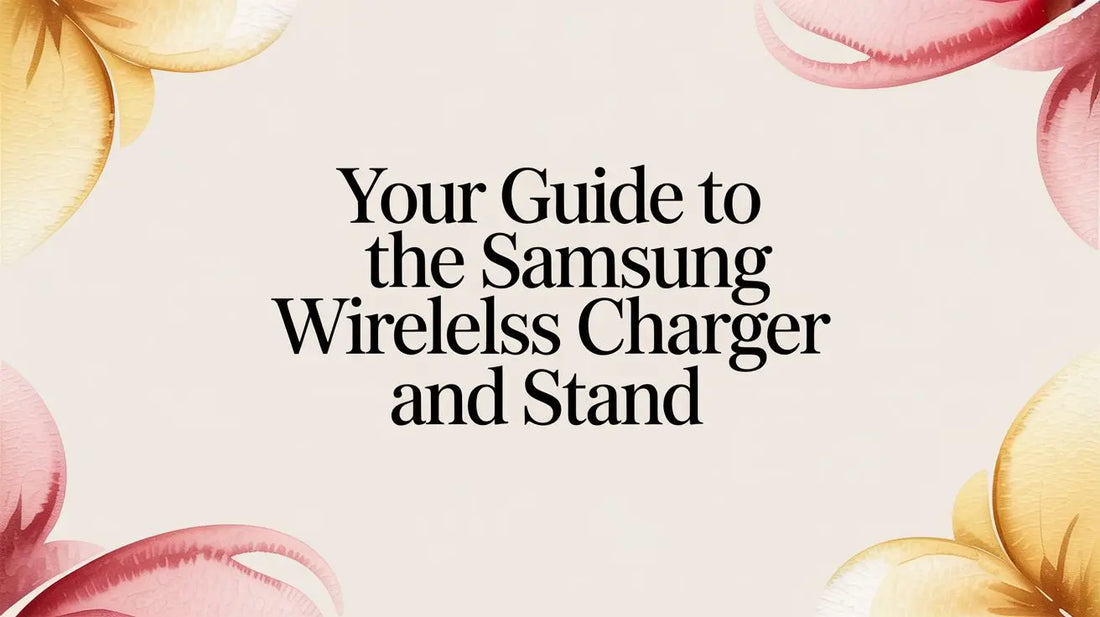 Your Guide to the Samsung Wireless Charger and Stand — FoldifyCase